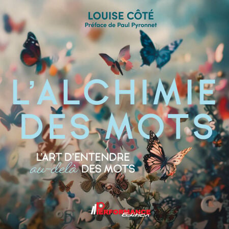 L'alchimie des mots - L'art d'entendre au-delà des mots