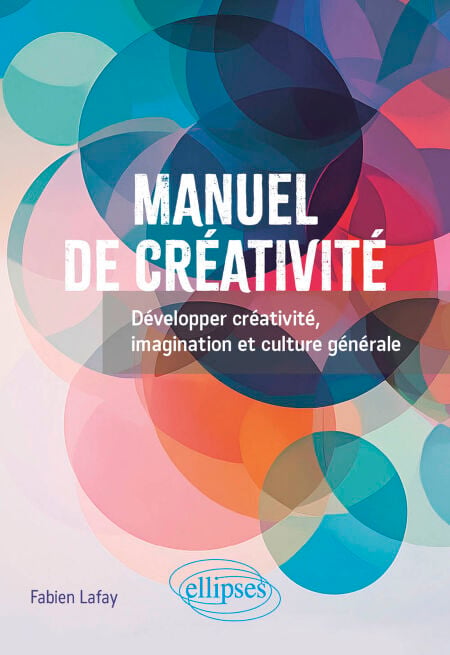 Manuel de créativité - Développer créativité, imagination et culture générale