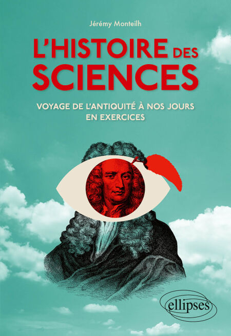 L'Histoire des sciences - Voyage de l'Antiquité à nos jours en exercices