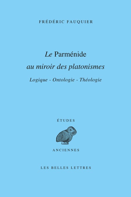 Le Parménide au miroir des platonismes - Logique — Ontologie — Théologie
