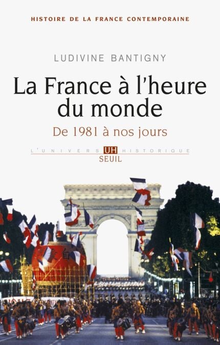 La France à l'heure du monde. De 1981 à nos jours - De 1981 à nos jours