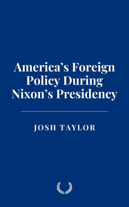 America’s Foreign Policy During Nixon’s Presidency