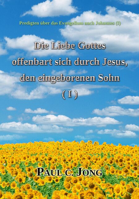 Predigten über das Evangelium nach Johannes (Ⅰ) - Die Liebe Gottes offenbart sich durch Jesus, den eingeborenen Sohn (I)