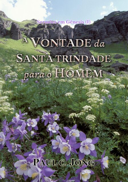 Sermões em Gênesis (I)  - A Vontade Da Santa Trindade Para O Homem