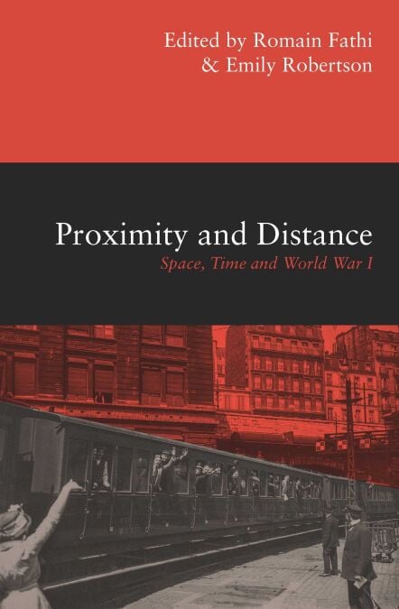 Proximity and Distance - Space, Time and World War I