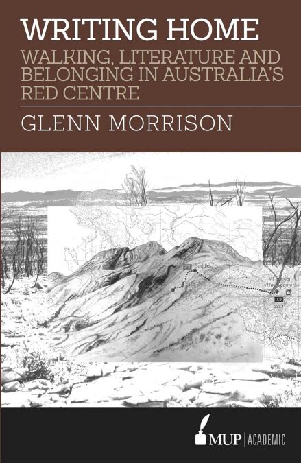 Writing Home - Walking, Literature and Belonging in Australia's Red Centre