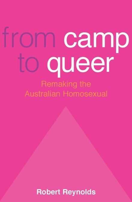 From Camp To Queer - Remaking the Australian Homosexual