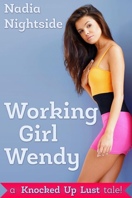 Working Girl Wendy: A Knocked Up Lust Tale - Knocked Up Lust, #6