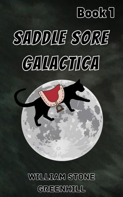 Saddlesore Galactica: book 1 - The Meaning of Life to a Cat - Saddlesore Galactica, #0