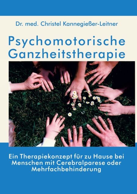 Psychomotorische Ganzheitstherapie - Ein Therapiekonzept für zu Hause bei Menschen mit Cerebralparese oder Mehrfachbehinderung