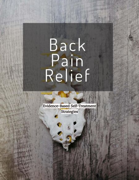 Back Pain Relief: Evidence Based Self Treatment Strategies - Evidence Based Self Treatment