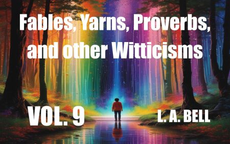Fables, Yarns, Proverbs, and other Witticisims - Fables, Yarns, Proverbs, and other Witticisms, #9