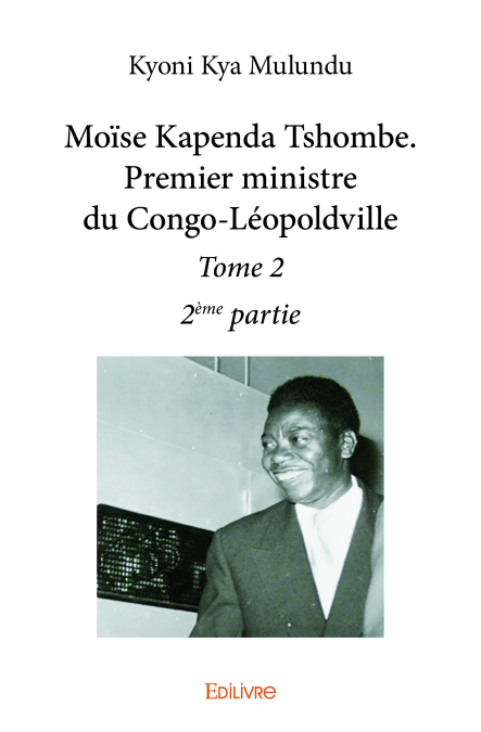 Moïse Kapenda Tshombe. Premier ministre du Congo-Léopoldville – Tome 2 - 2e partie