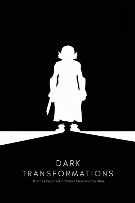 Dark Transformations: Themes Explored in Shinya Tsukamoto's Films