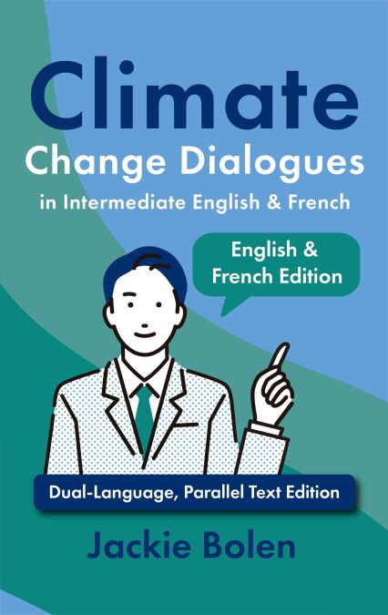 Climate Change Dialogues in Intermediate English &amp; French: Dual-Language, Parallel Text Edition