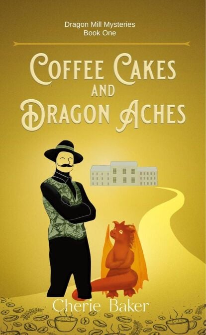 Coffee Cakes and Dragon Aches - Dragon Mill Mysteries, #1