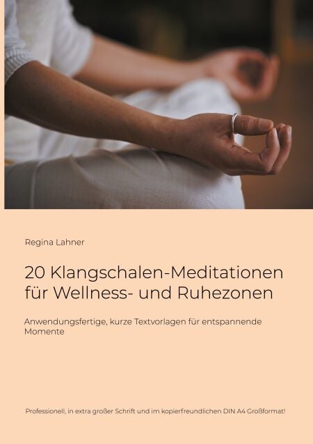 20 Klangschalen-Meditationen für Wellness- und Ruhezonen - Anwendungsfertige, kurze Textvorlagen für entspannende Momente