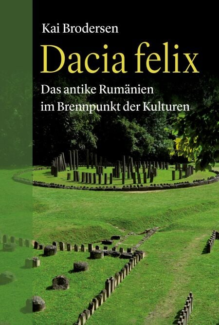 Dacia felix - Das antike Rumänien im Brennpunkt der Kulturen
