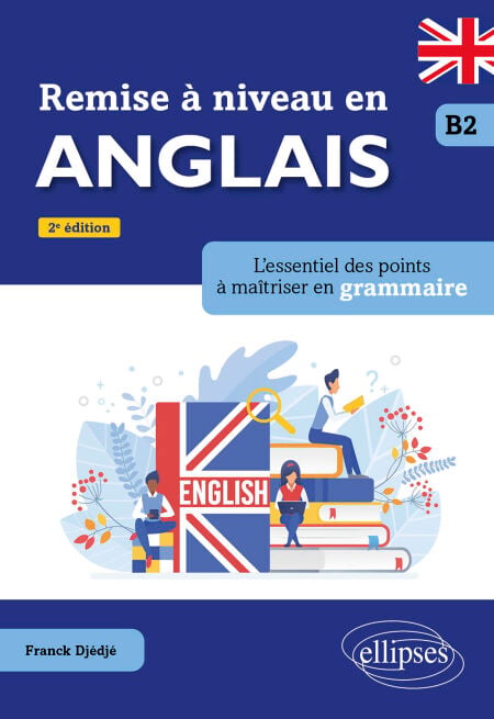 Remise à niveau en anglais - B2 - L'essentiel des points à maîtriser en grammaire