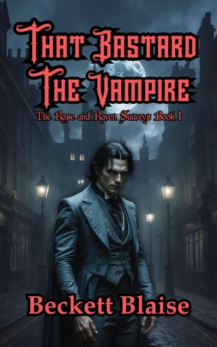 That Bastard the Vampire - The Rose and Raven Vampire Surveys, #1