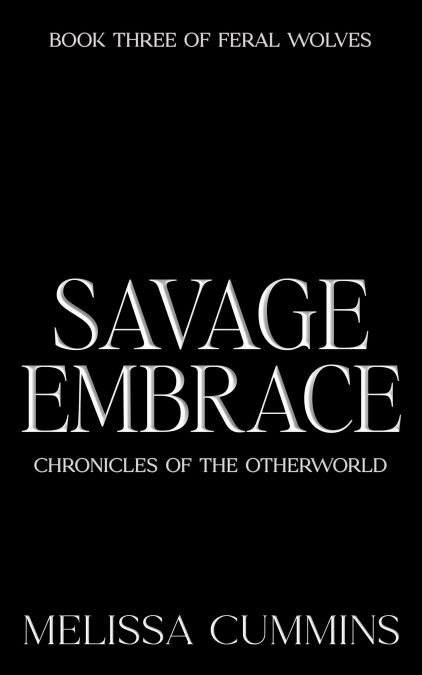 Savage Embrace - Chronicles of The Otherworld: Feral Wolves, #3