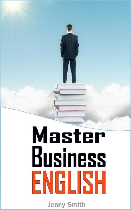 Master Business English: 90 Words and Phrases to Take You to the Next Level - Master Business English, #1
