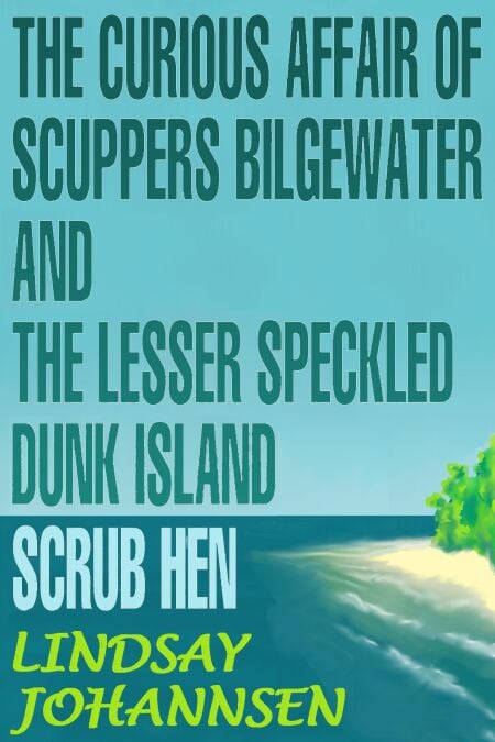 The Curious Affair of Scuppers Bilgewater and the Lesser Speckled Dunk Island Scrub Hen - Far From The Urban Sprawl ... tall tales and ripping yarns from The Land Of OZ, #4
