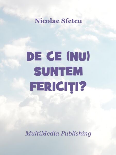 De ce (nu) suntem fericiți?