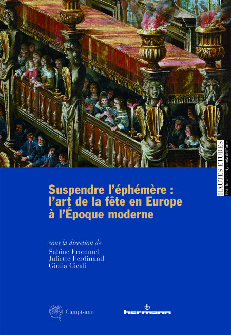 Suspendre l'éphémère : l'art de la fête en Europe à l'époque moderne