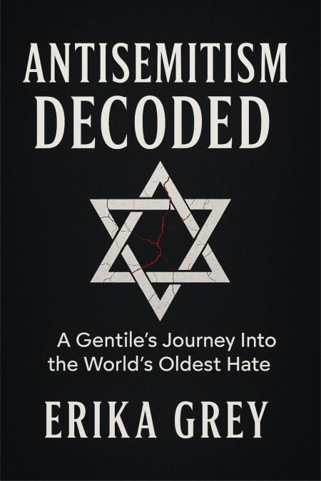 Antisemitism Decoded: A Gentile's Journey Into the World's Oldest Hate