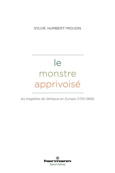 Le monstre apprivoisé - Les tragédies de Sénèque en Europe (1730-1969)