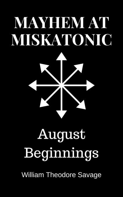 Mayhem at Miskatonic: August Beginnings - Mayhem at Miskatonic, #1