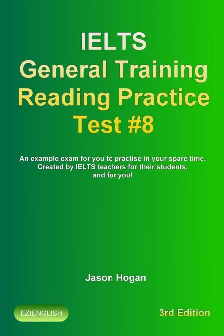 IELTS General Training Reading Practice Test #8. An Example Exam for You to Practise in Your Spare Time. Created by IELTS Teachers for their students, and for you! - IELTS General Training Reading Practice Tests, #8