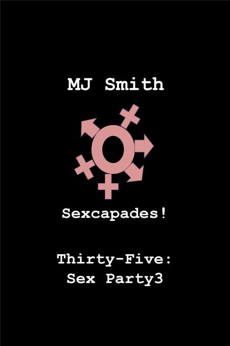 Sexcapades! Thirty-Five: Sex Party3 - Sexcapades!, #35