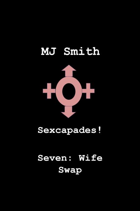Sexcapades! Seven: Wife Swap - Sexcapades!, #7