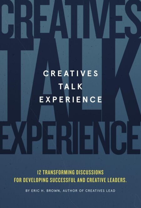 Creatives Talk Experience: 12 Transforming Discussions For Developing Successful and Creative Leaders