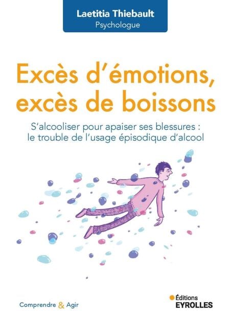 Excès d'émotions, excès de boissons - S'alcooliser pour apaiser ses blessures : le trouble de l'usage épisodique d'alcool
