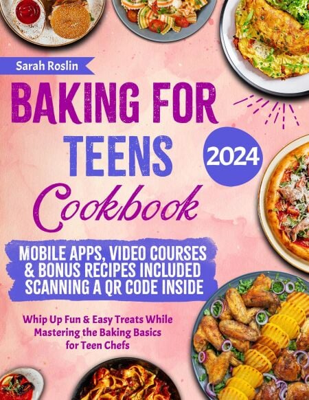 Baking for Teens Cookbook: Whip Up Fun &amp; Easy Treats While Mastering the Baking Basics for Teen Chefs