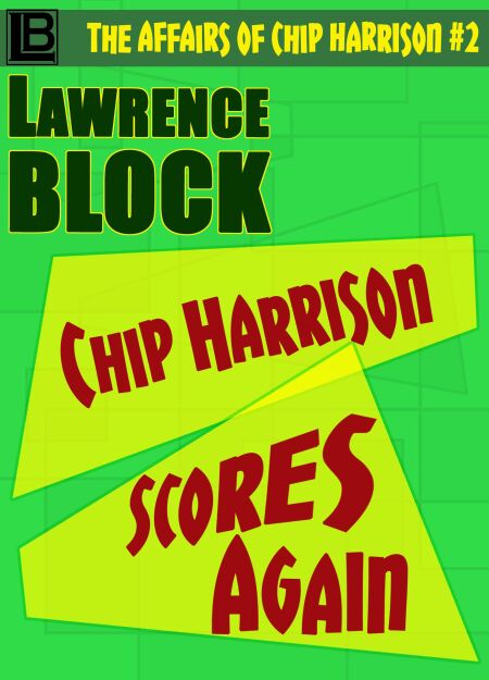 Chip Harrison Scores Again - The Affairs of Chip Harrison, #2