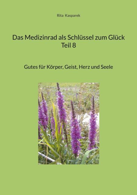 Das Medizinrad als Schlüssel zum Glück Teil 8 - Gutes für Körper, Geist, Herz und Seele