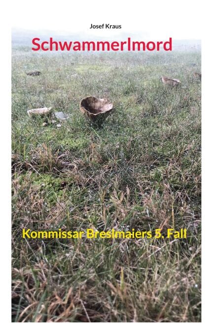 Schwammerlmord - Kommissar Breslmaiers 5. Fall