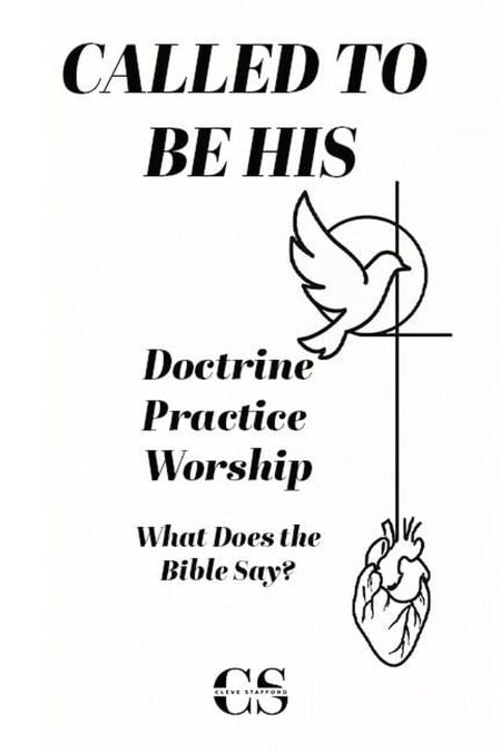 Called to Be His: Doctrine, Practice, Worship. What Does the Bible Say?