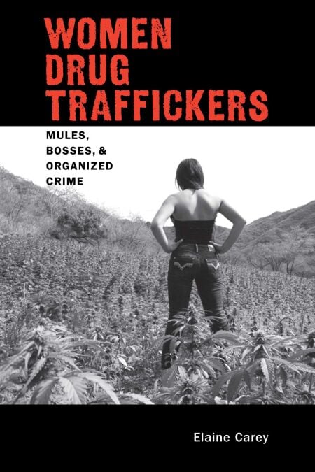 Women Drug Traffickers - Mules, Bosses, and Organized Crime