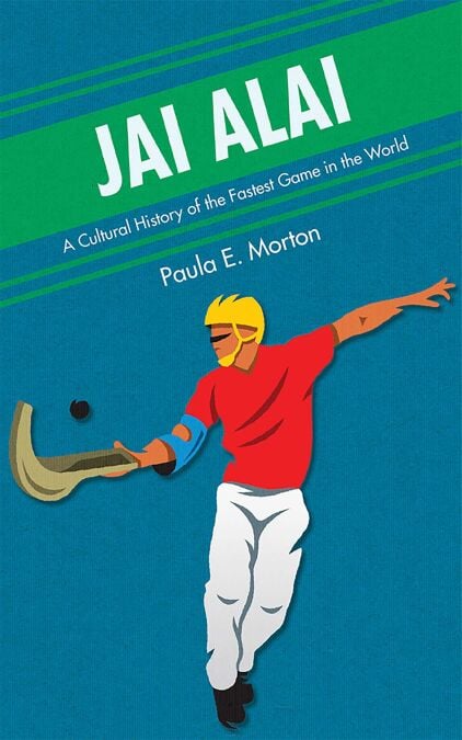 Jai Alai - A Cultural History of the Fastest Game in the World