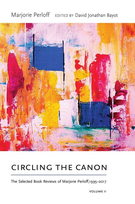 Circling the Canon, Volume II - The Selected Book Reviews of Marjorie Perloff,1995-2017