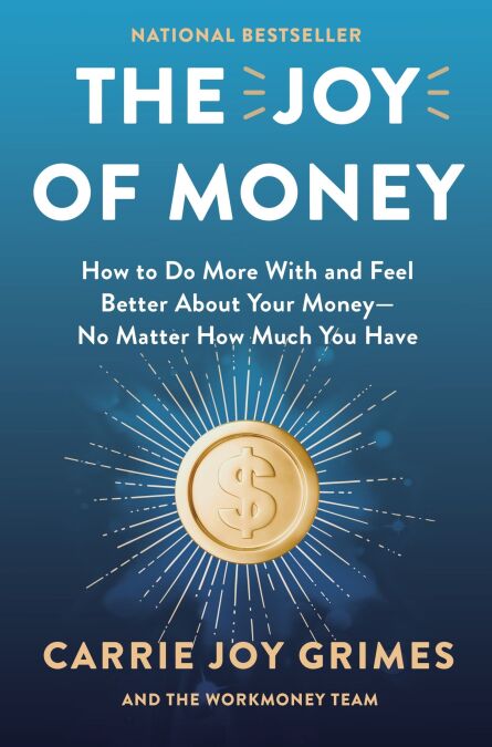 The Joy of Money - How to Do More With and Feel Better About Your Money—No Matter How Much You Have
