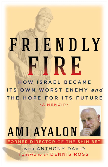Friendly Fire - How Israel Became Its Own Worst Enemy and the Hope for Its Future