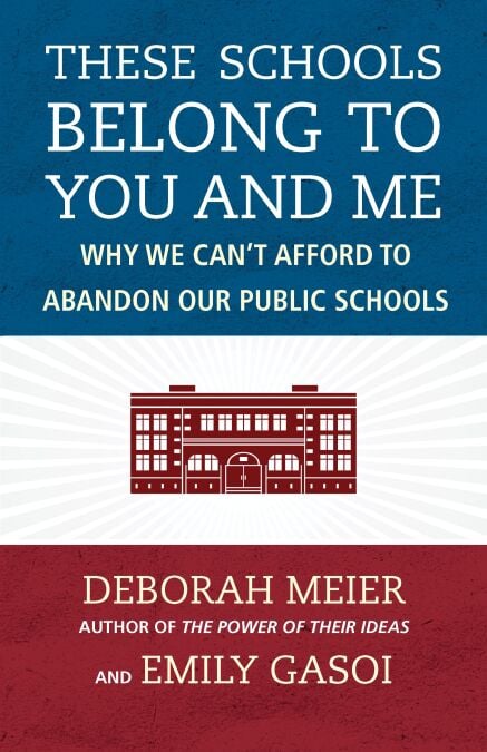 These Schools Belong to You and Me - Why We Can't Afford to Abandon Our Public Schools
