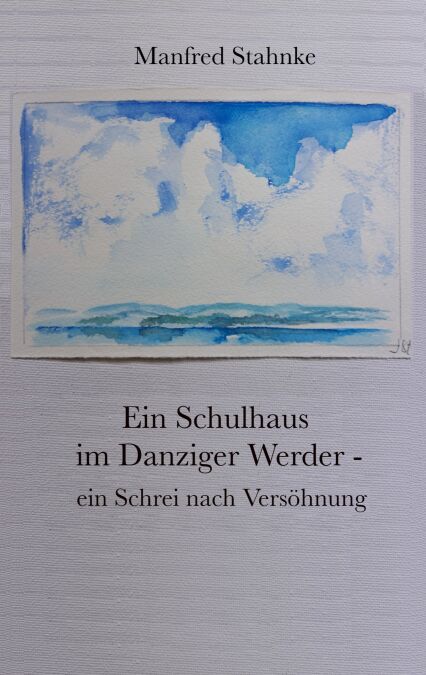 Ein Schulhaus im Danziger Werder -  ein Schrei nach Versöhnung - Wander- und Fluchtbewegungen im politischen Kontext
