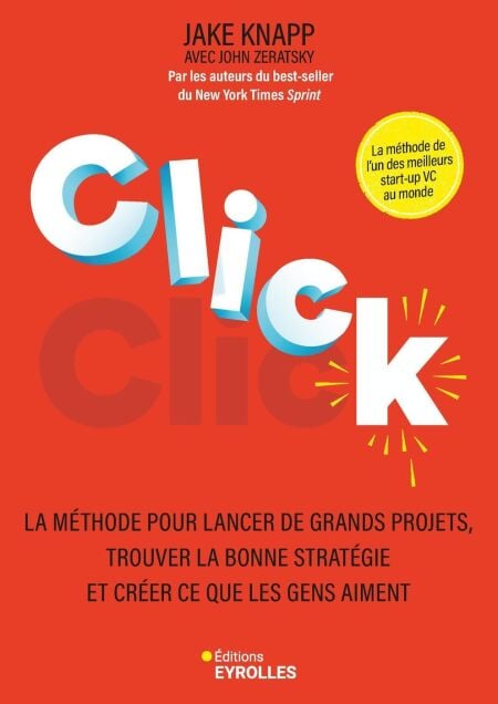 Click - La méthode pour lancer de grands projets, trouver la bonne stratégie et créer ce que les gens aiment